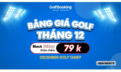  [SIÊU HOT] Bảng giá dịch vụ đặt sân golf tháng 12 - Black Friday giảm thêm 79k